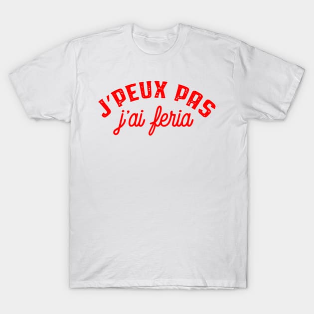 Je peux pas j'ai Feria T-Shirt by Mr Youpla